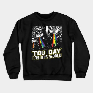 Too Gay For This World Crewneck Sweatshirt